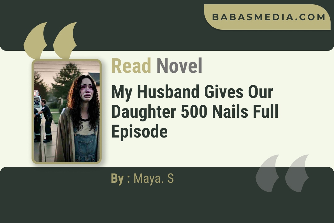 My Husband Gives Our Daughter 500 Nails Novel By Maya. S Read Reviews