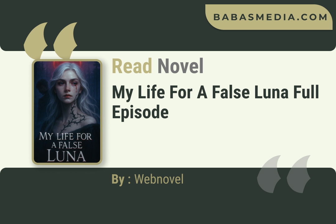 My Life for a False Luna Novel By Webnovel Read Reviews