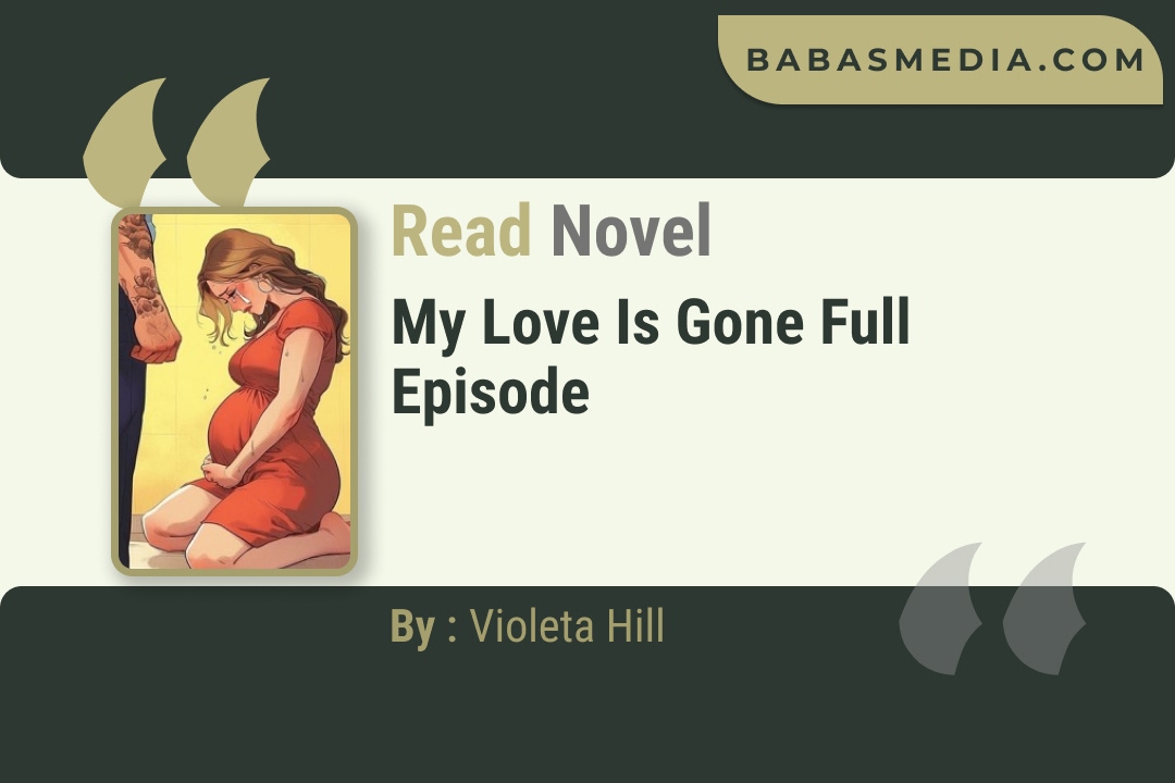 My Love is Gone Novel By Violeta Hill Read Reviews