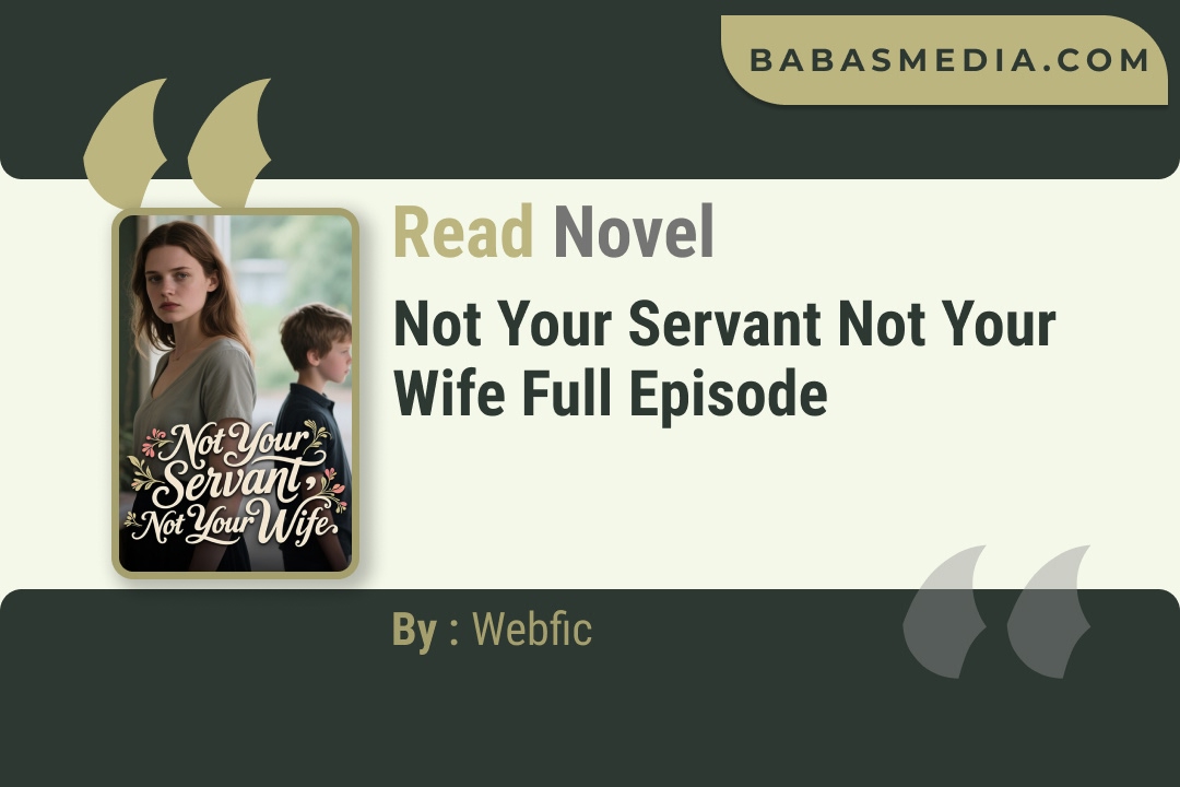 Not Your Servant Not Your Wife Novel By Webfic Read Reviews