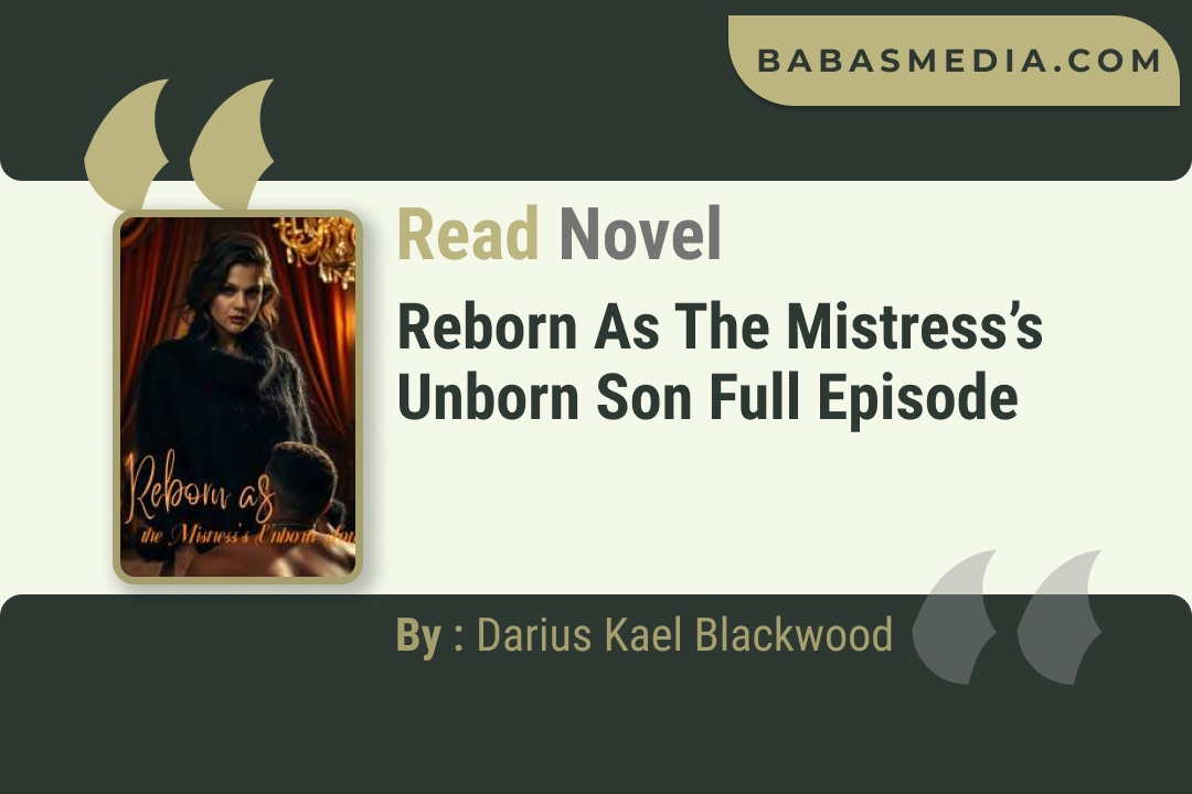 Reborn as the Mistress’s Unborn Son Novel By Darius Kael Blackwood Read Reviews