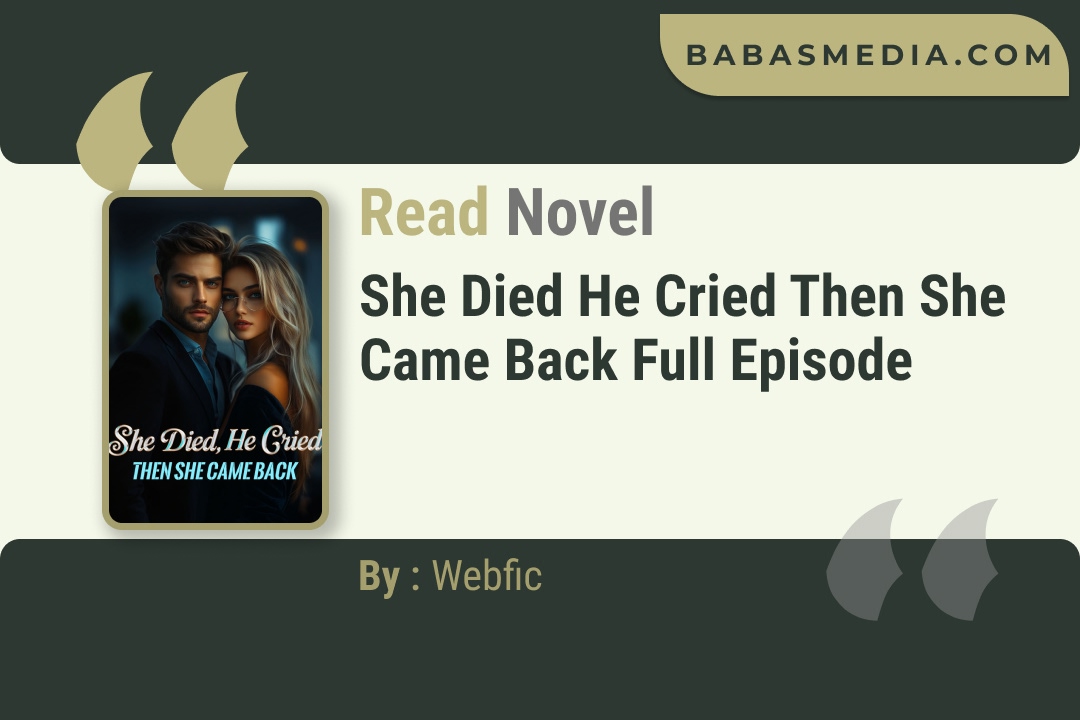 She Died He Cried Then She Came Back Novel By Webfic Read Reviews