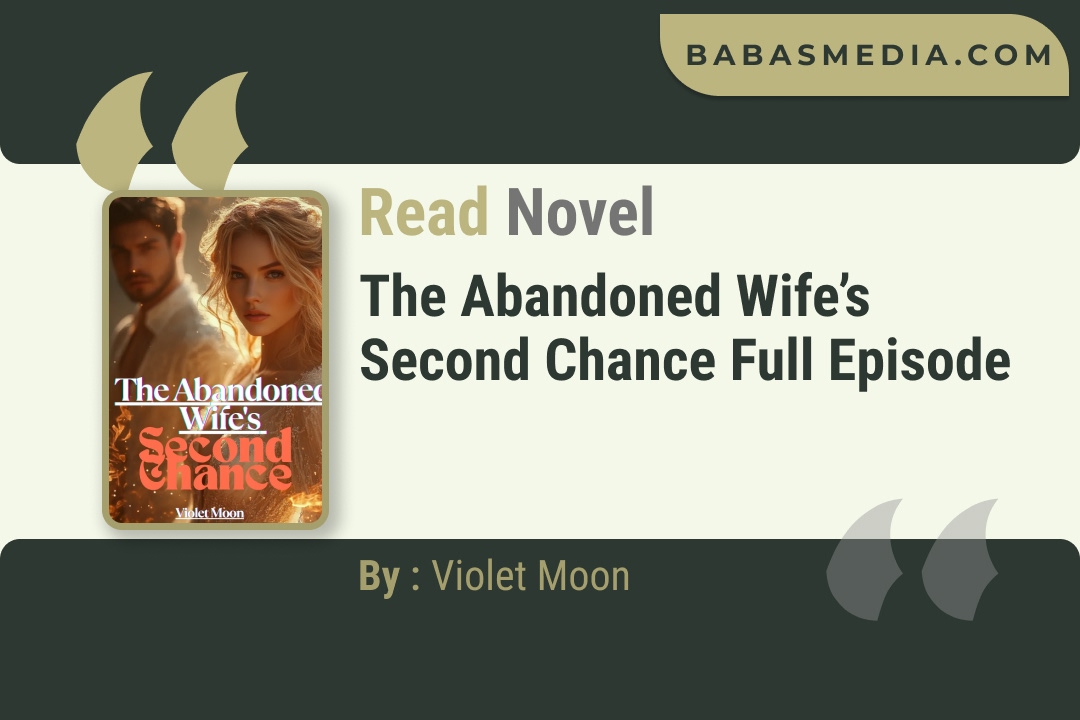 The Abandoned Wife’s Second Chance Novel By Violet Moon Read Reviews