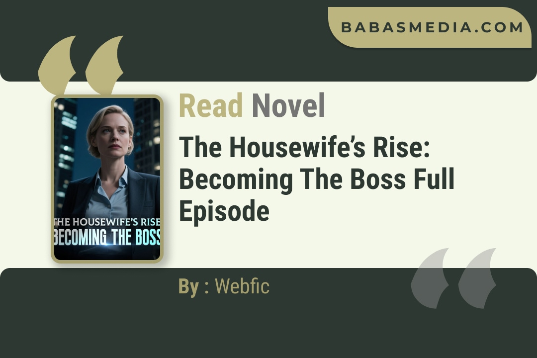 The Housewife’s Rise: Becoming the Boss Novel By Webfic Read Reviews