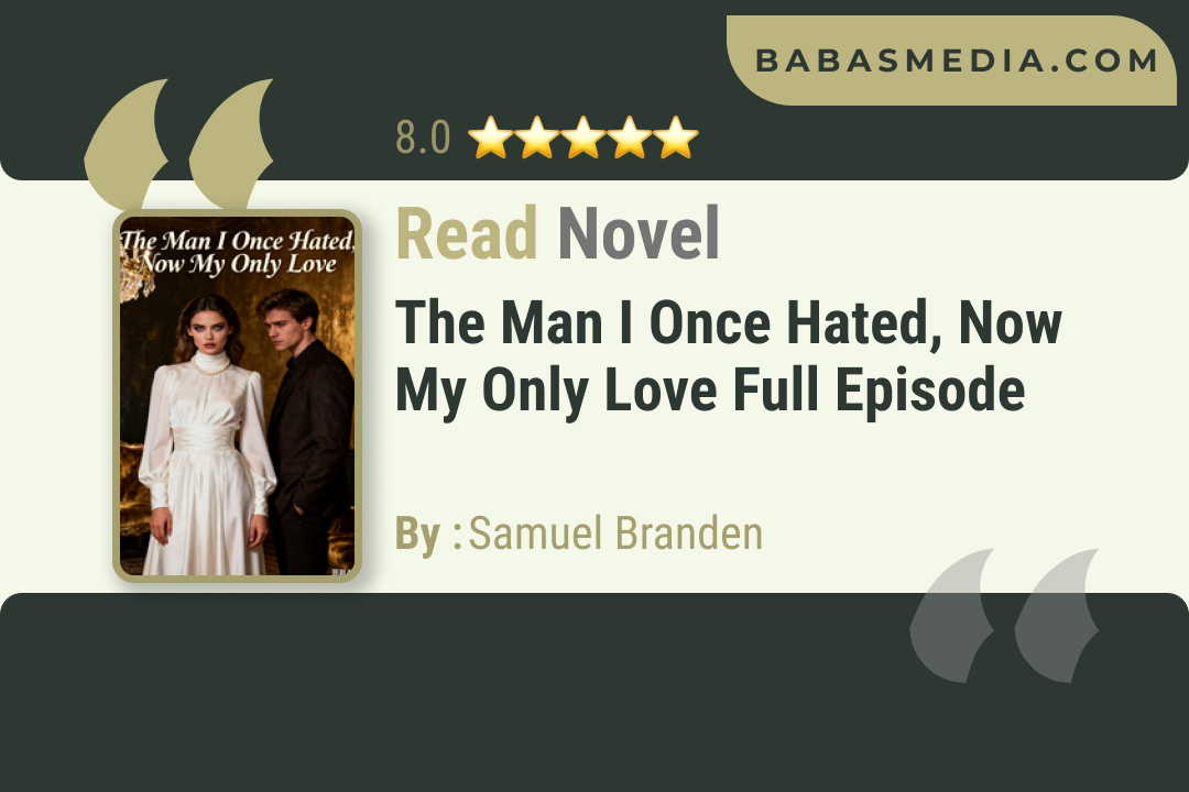 The Man I Once Hated, Now My Only Love Novel By Samuel Branden Read Reviews