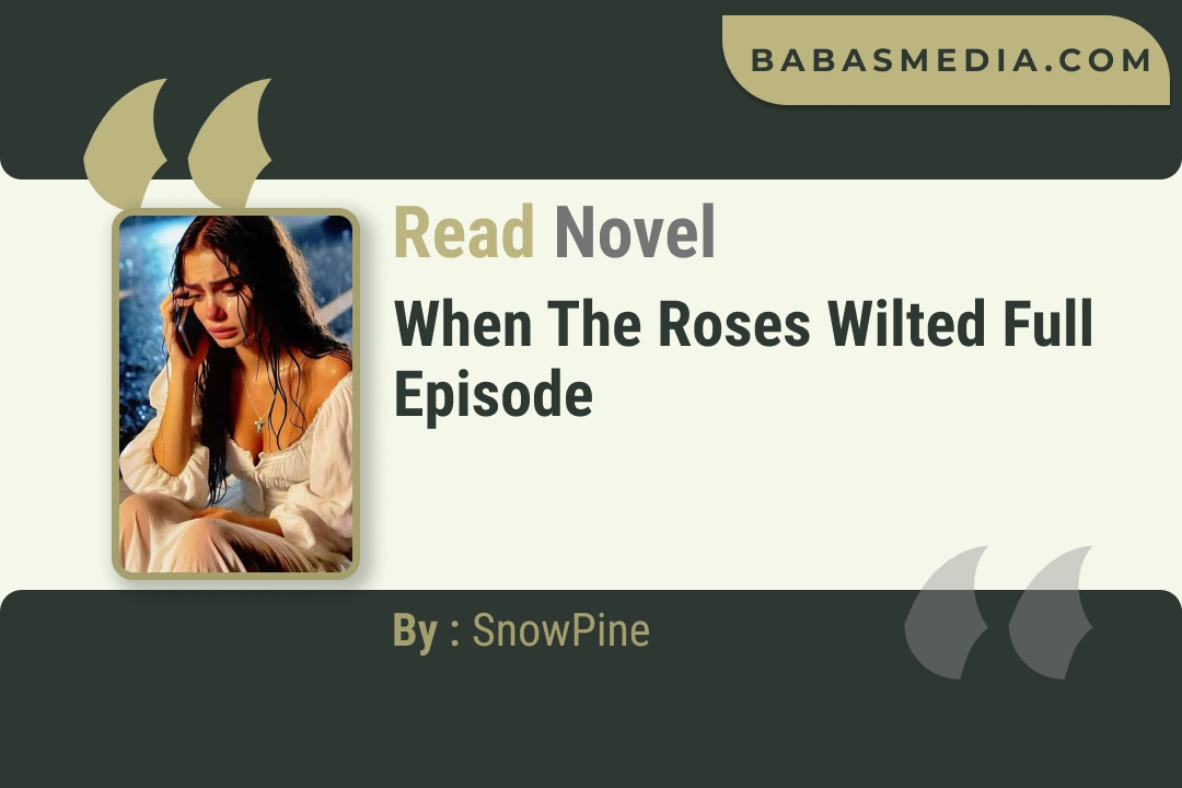 When the Roses Wilted Novel By SnowPine Read Reviews