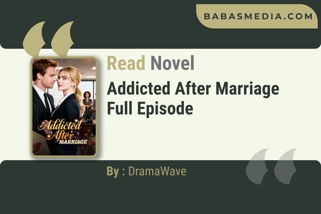 Addicted After Marriage Novel By DramaWave Read Reviews
