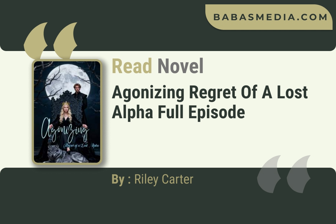 Agonizing Regret of a Lost Alpha Novel By Riley Carter Read Reviews
