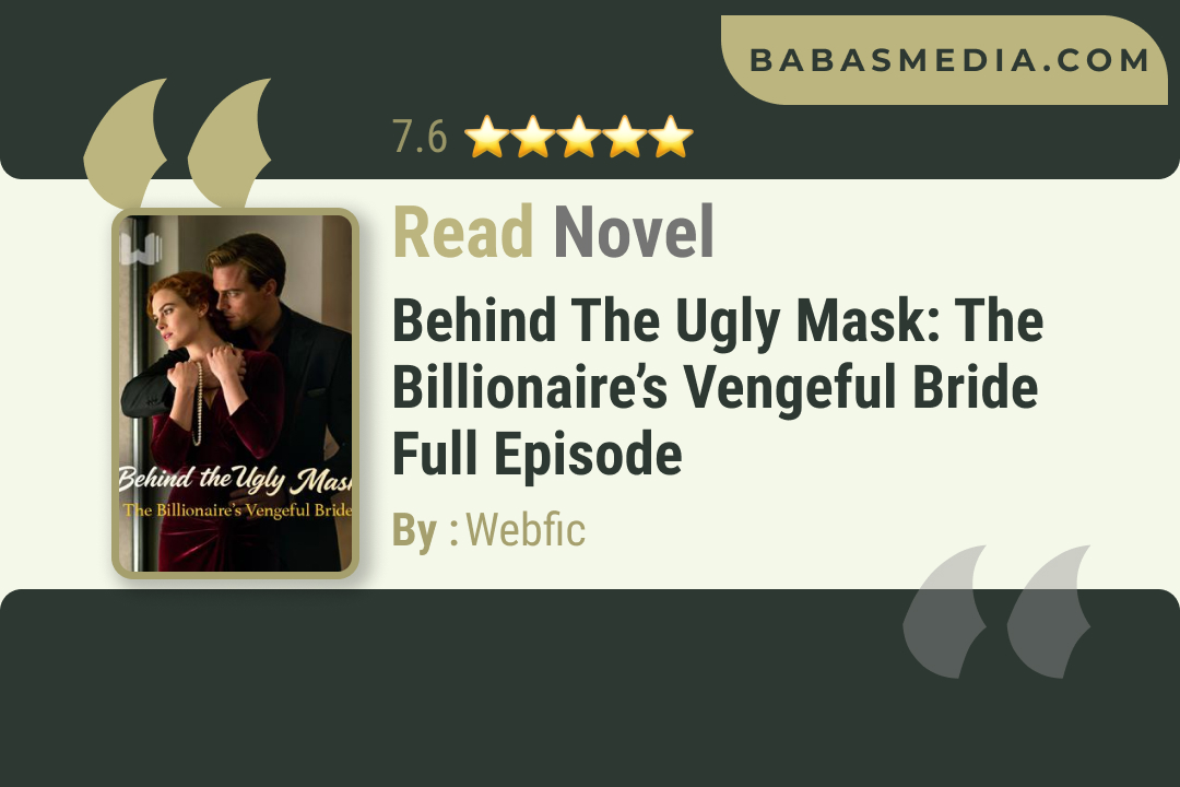 Behind the Ugly Mask: The Billionaire’s Vengeful Bride Novel By Webfic Read Reviews