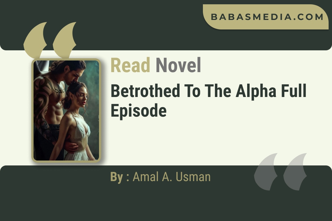 Betrothed To The Alpha Novel By Amal A. Usman Read Reviews