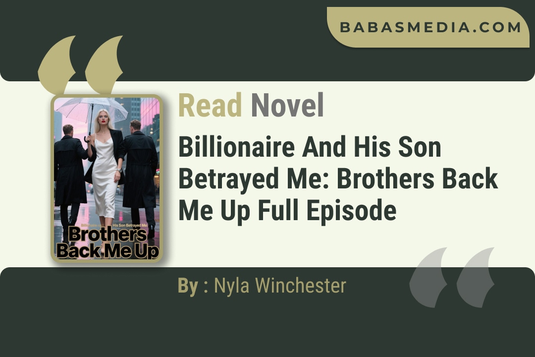Billionaire And His Son Betrayed Me: Brothers Back Me Up Novel By Nyla Winchester Read Reviews