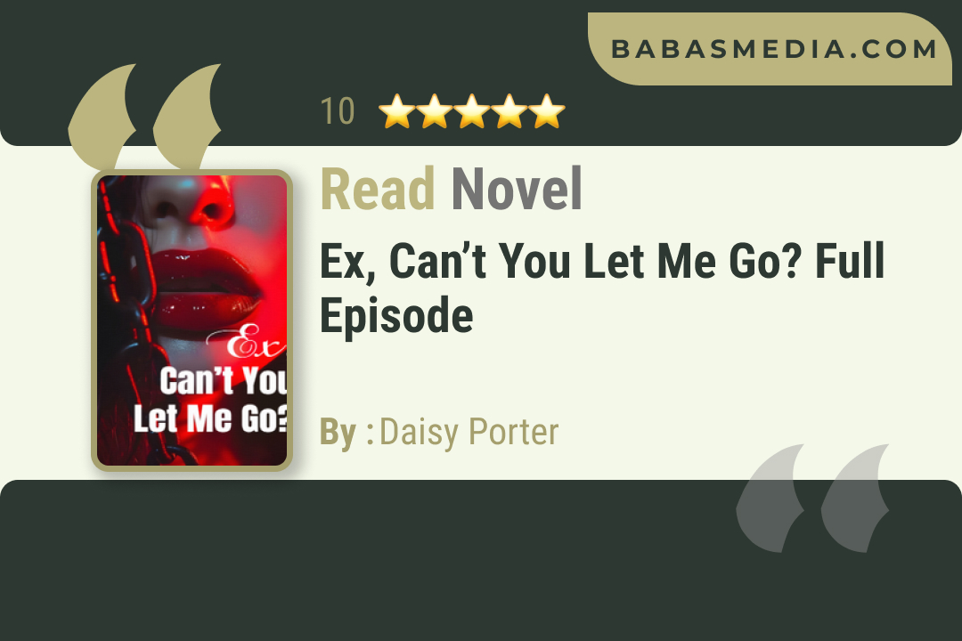 Ex, Can’t You Let Me Go? Novel By Daisy Porter Read Reviews