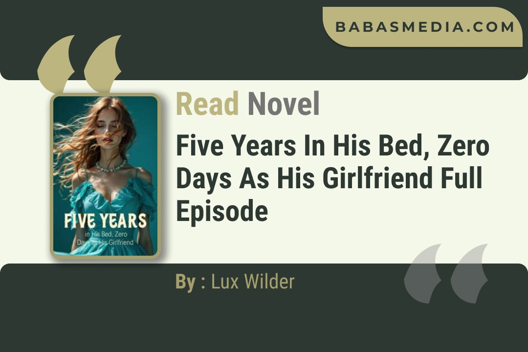 Five Years in His Bed, Zero Days as His Girlfriend Novel By Lux Wilder Read Reviews