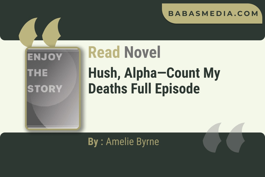 Hush, Alpha Count My Deaths Novel By Amelie Byrne Read Reviews