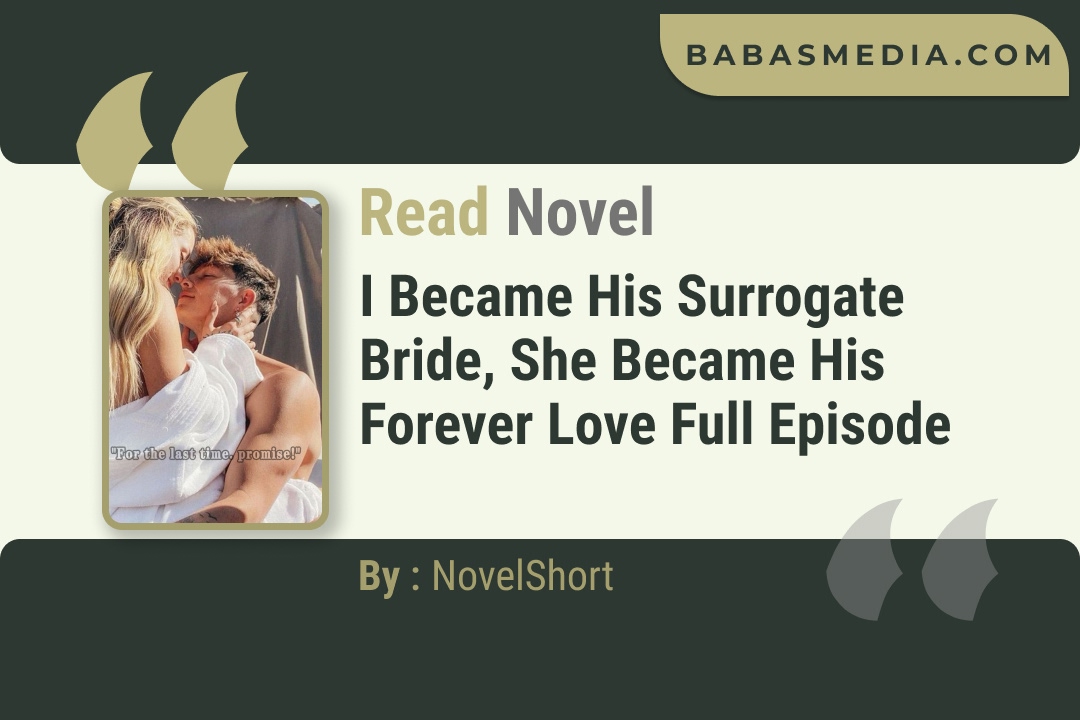 I Became His Surrogate Bride, She Became His Forever Love Novel By NovelShort Read Reviews