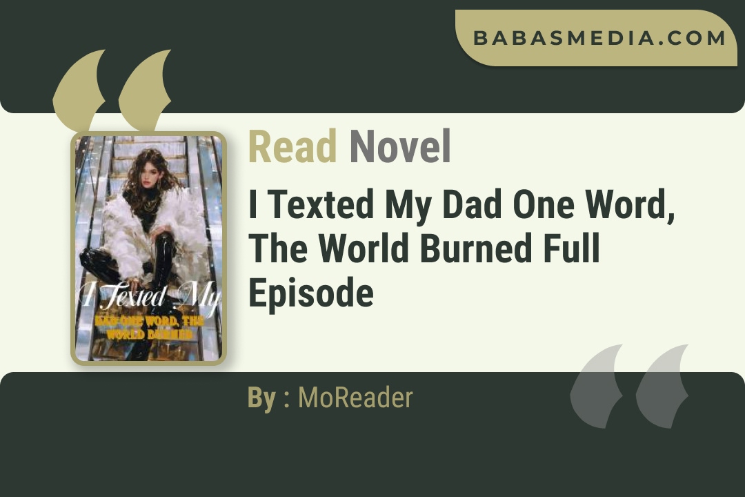 I Texted My Dad One Word, The World Burned Novel By MoReader Read Reviews