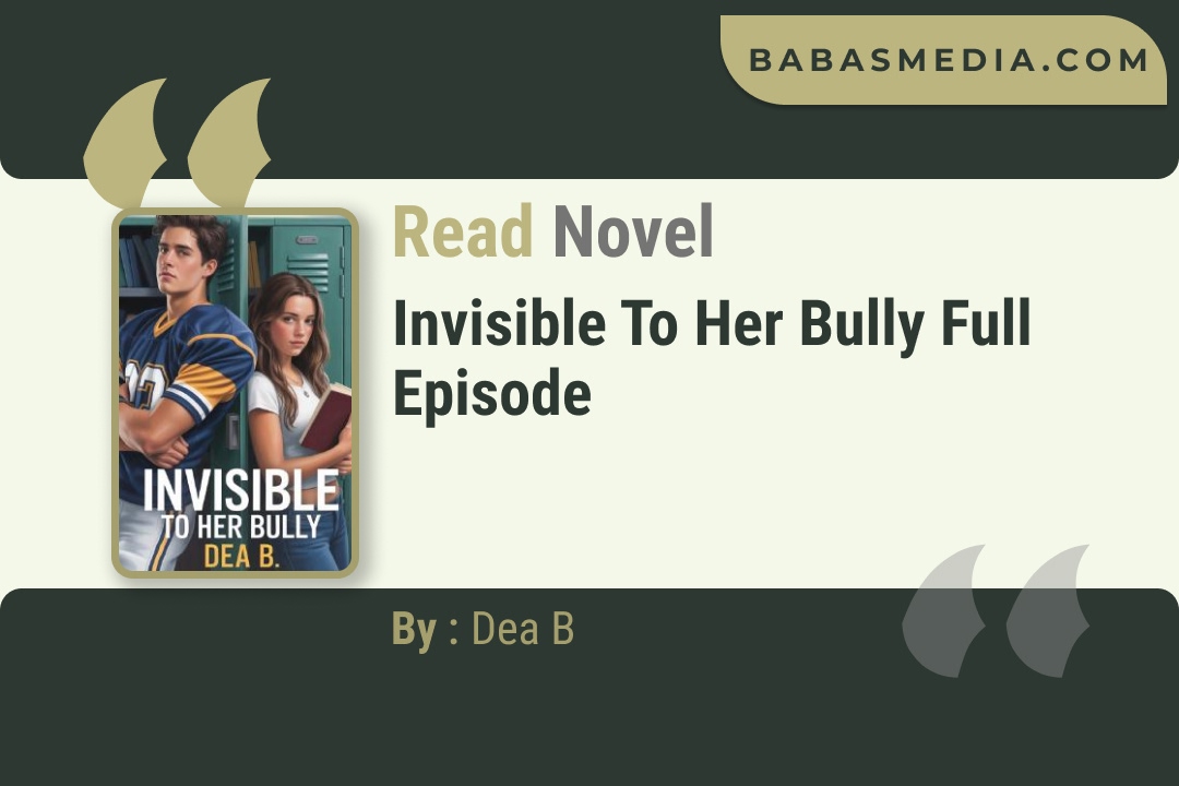 Read Invisible To Her Bully Novel By Dea B