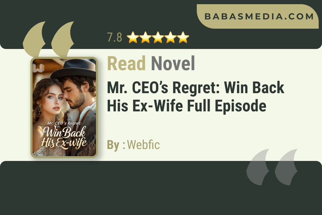 Mr. CEO’s Regret: Win Back His Ex-wife Novel By Webfic Read Reviews