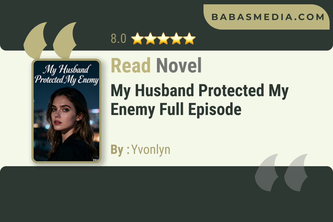 My Husband Protected My Enemy Novel By Yvonlyn Read Reviews