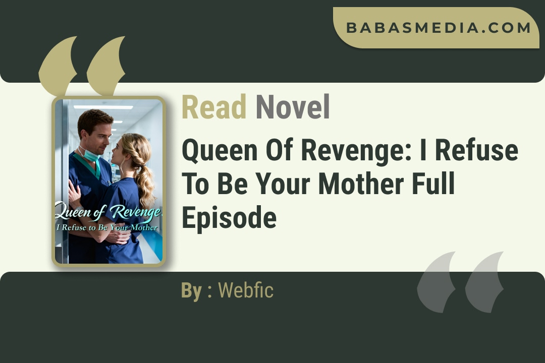 Queen of Revenge: I Refuse to Be Your Mother Novel By Webfic Read Reviews
