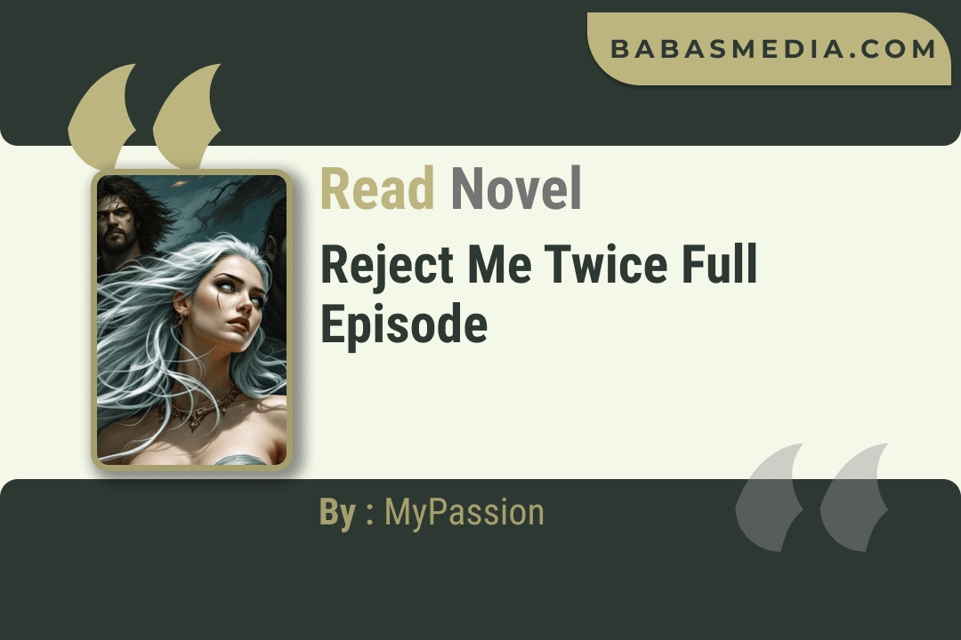 Reject Me Twice Novel By MyPassion Read Reviews