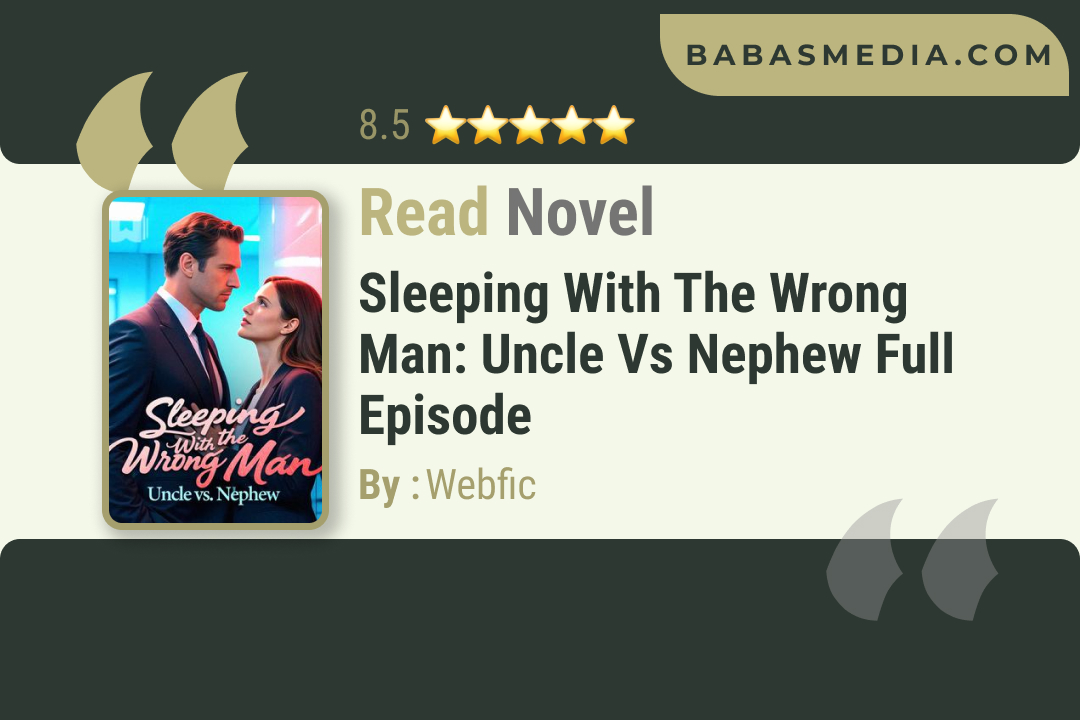 Sleeping With the Wrong Man: Uncle vs Nephew Novel By Webfic Read Reviews