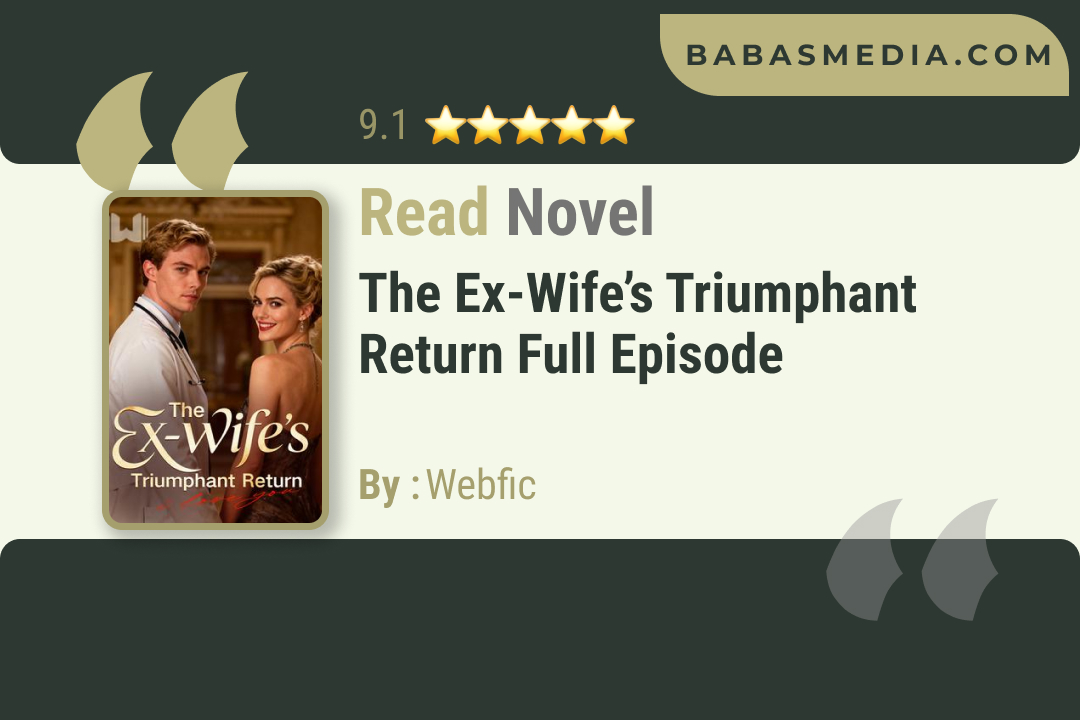 The Ex-Wife’s Triumphant Return Novel By Webfic Read Reviews