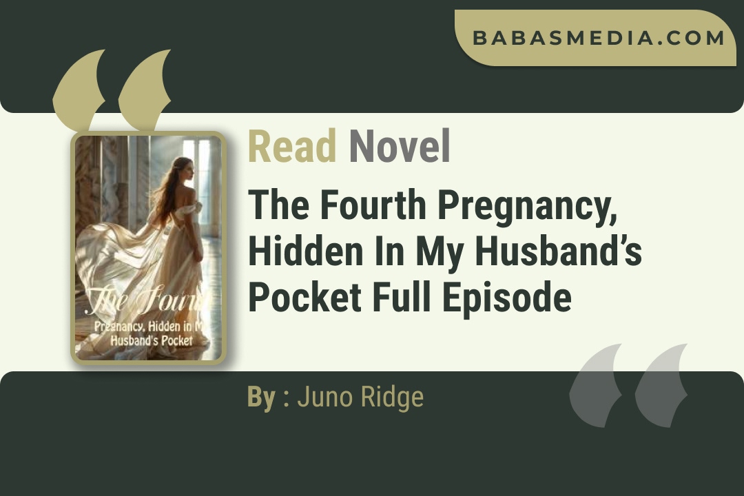The Fourth Pregnancy, Hidden in My Husband’s Pocket Novel By Juno Ridge Read Reviews