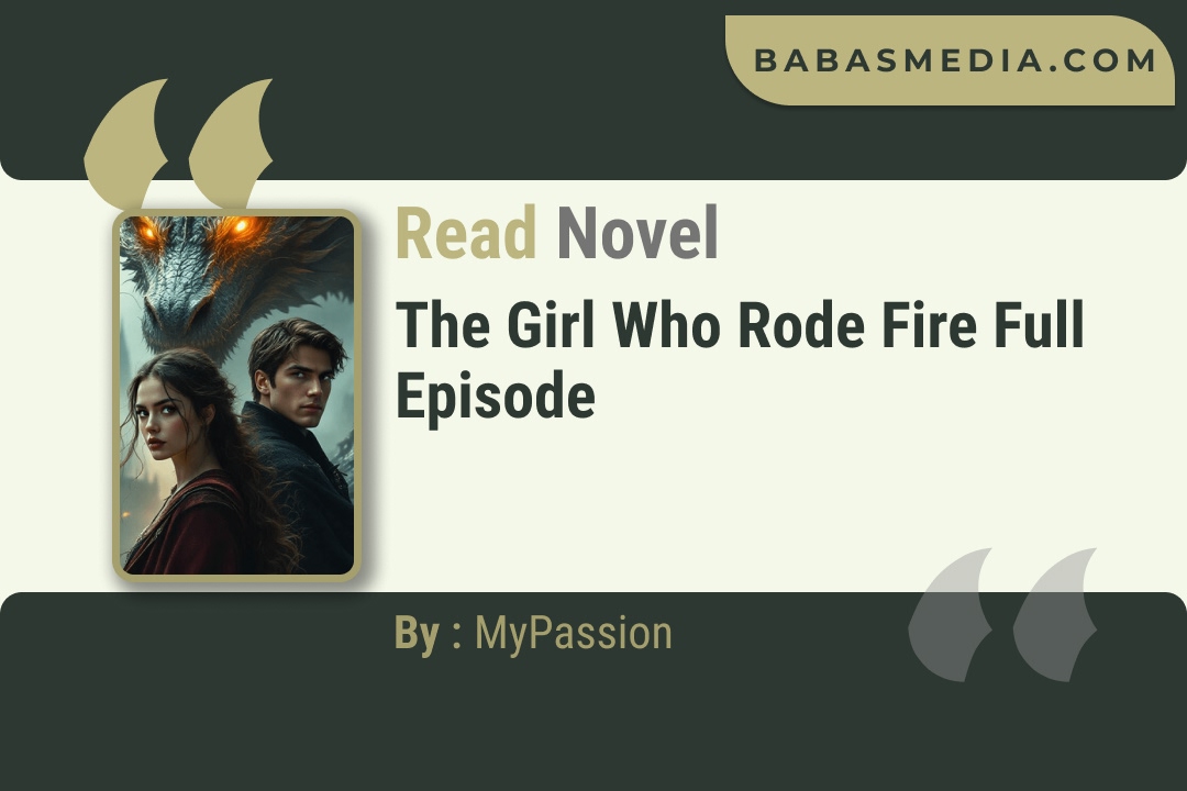The Girl Who Rode Fire Novel By MyPassion Read Reviews