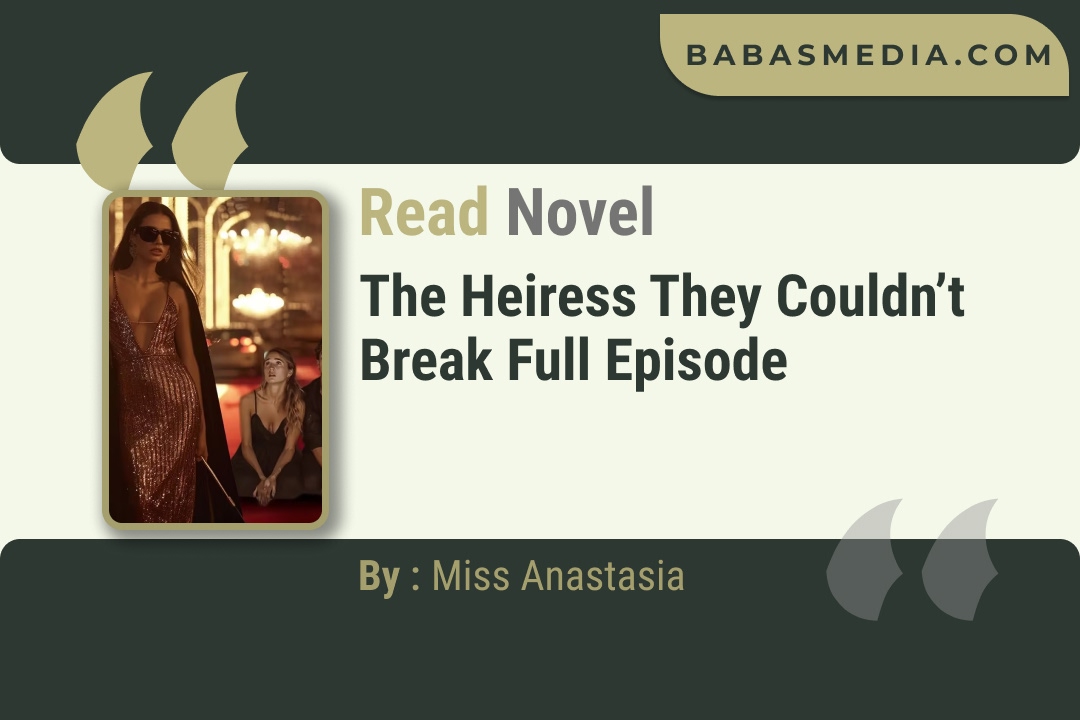 The Heiress They Couldn’t Break Novel By Miss Anastasia Read Reviews