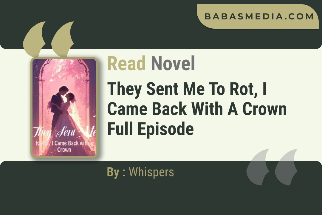 They Sent Me to Rot, I Came Back with a Crown Novel By Whispers Read Reviews