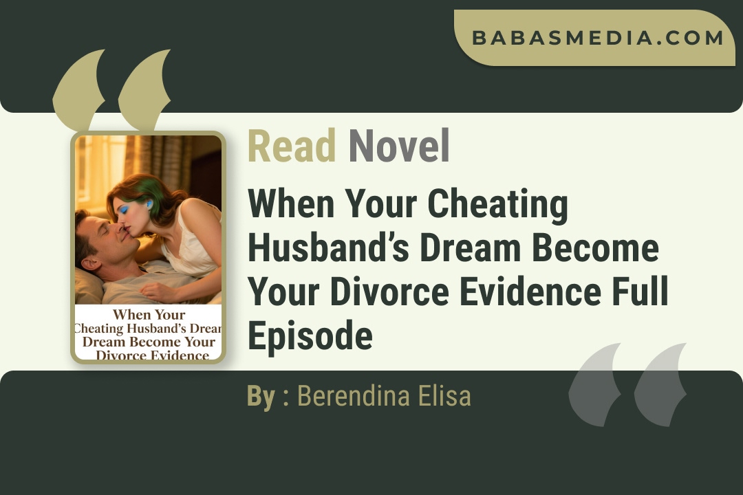 When Your Cheating Husband’s Dream Become Your Divorce Evidence Novel By Berendina Elisa Read Reviews
