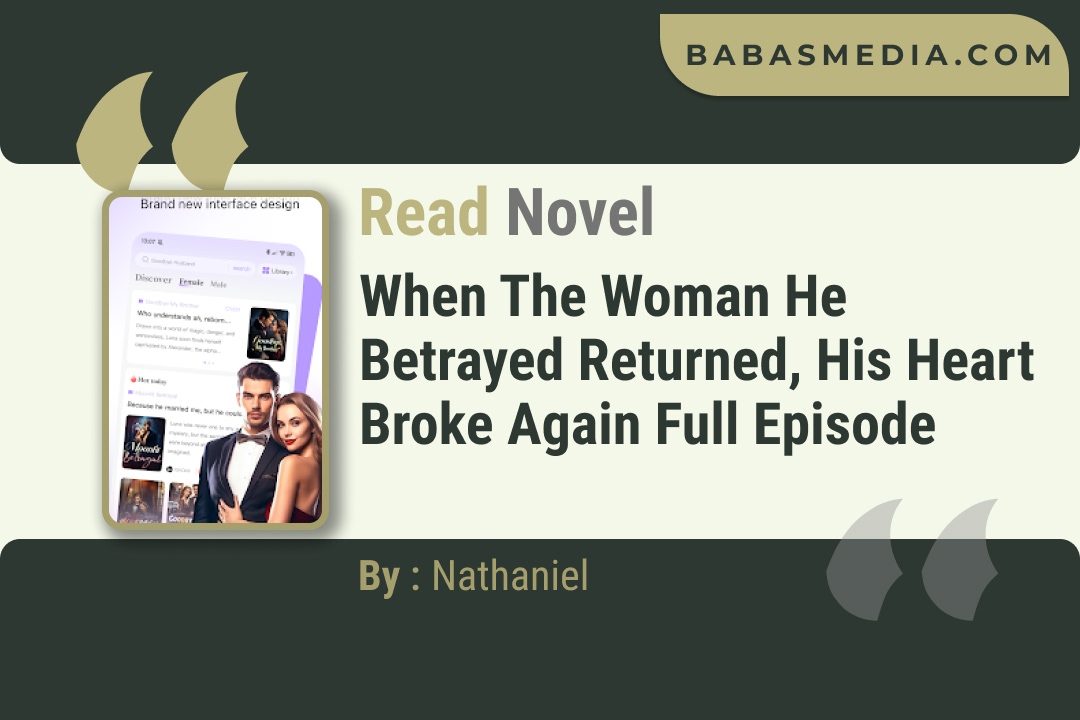 When the Woman He Betrayed Returned, His Heart Broke Again Novel By Nathaniel Read Reviews