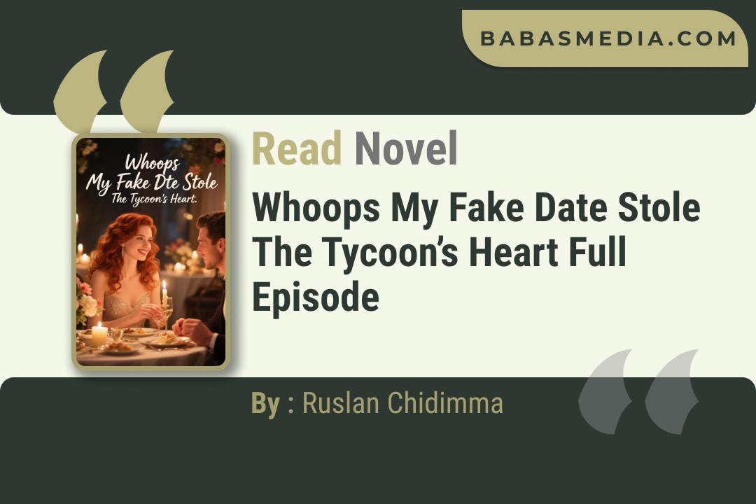 Whoops My Fake Date Stole The Tycoon’s Heart Novel By Ruslan Chidimma Read Reviews