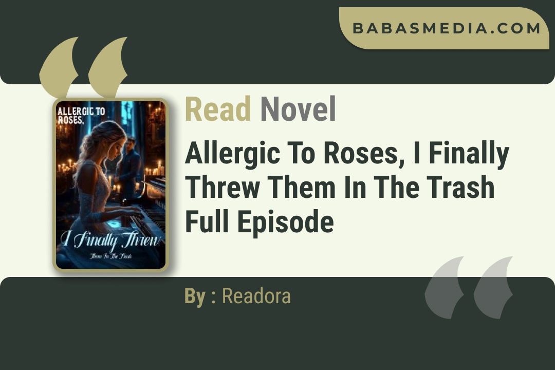 Allergic To Roses, I Finally Threw Them In The Trash Novel By Readora Read Reviews