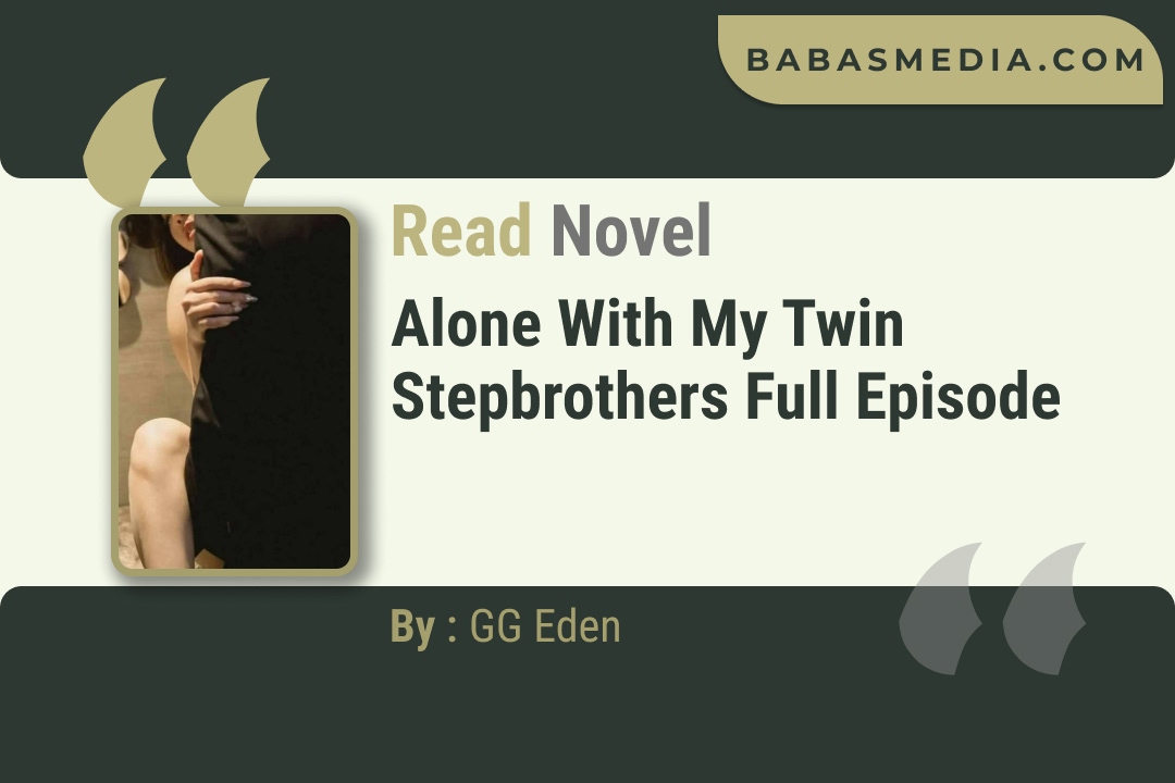 Alone With My Twin Stepbrothers Novel By GG Eden Read Reviews