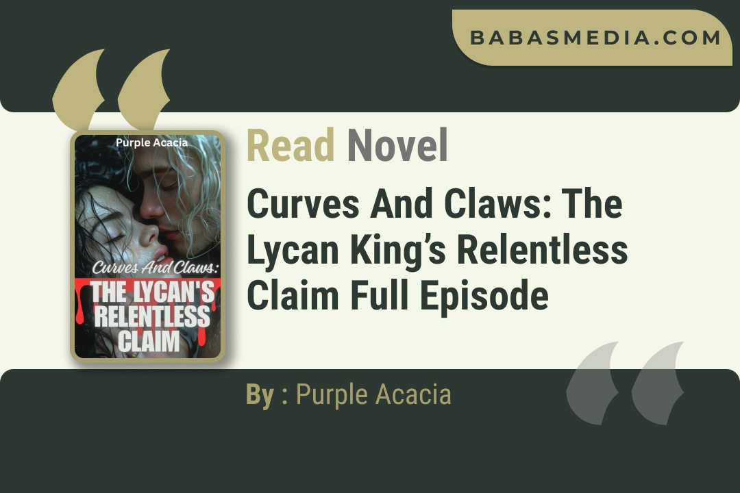 Curves And Claws: The Lycan King’s Relentless Claim Novel By Purple Acacia Read Reviews