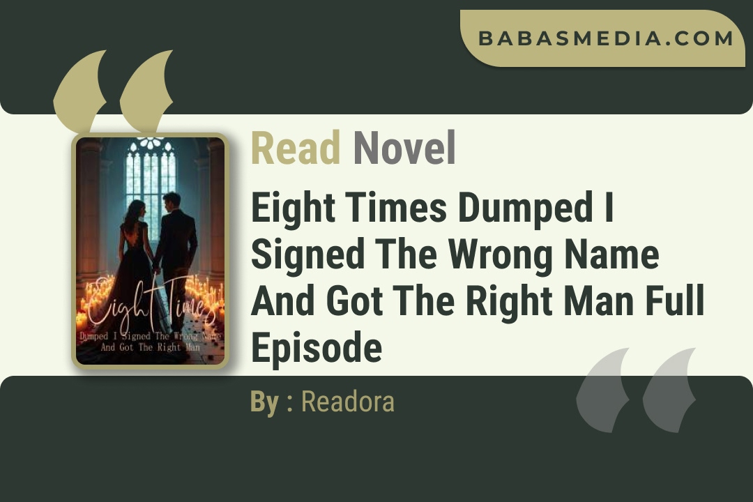 Eight Times Dumped I Signed The Wrong Name And Got The Right Man Novel By Readora Read Reviews