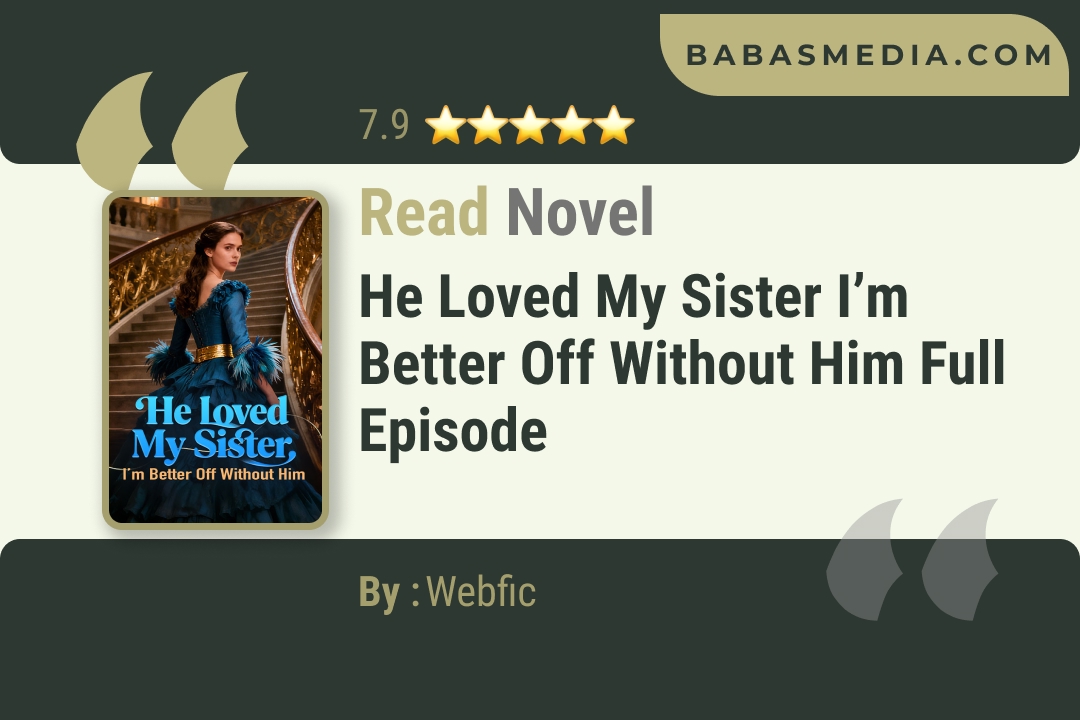 He Loved My Sister I’m Better Off Without Him Novel By Webfic Read Reviews
