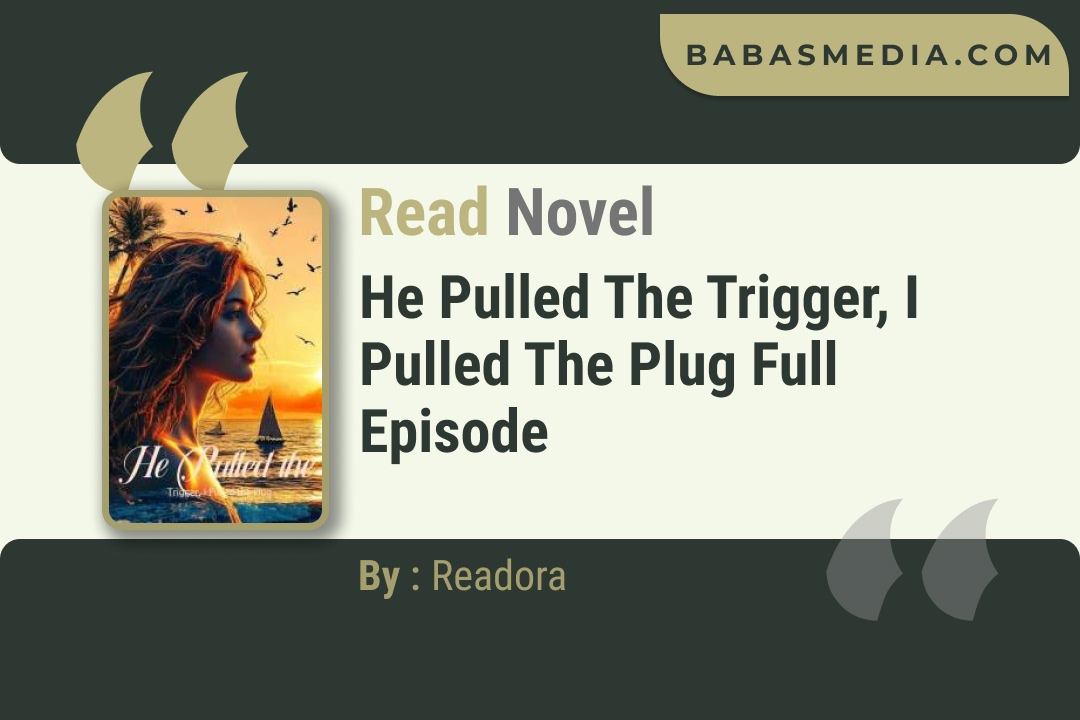 He Pulled the Trigger, I Pulled the Plug Novel By Readora Read Reviews