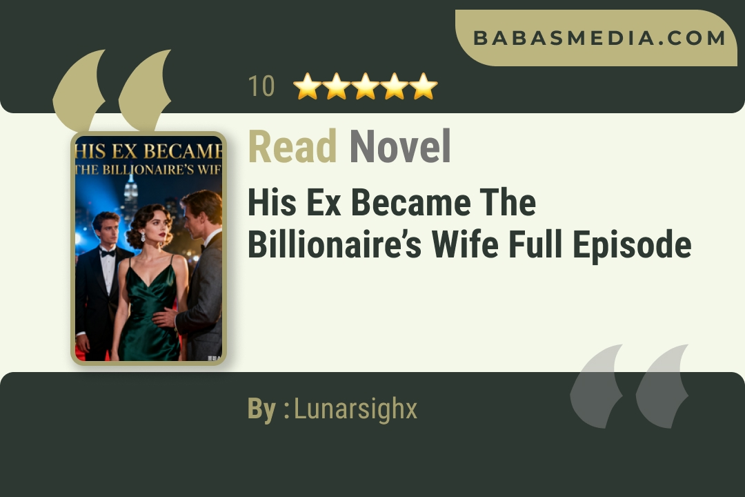 His Ex Became the Billionaire’s Wife Novel By Lunarsighx Read Reviews