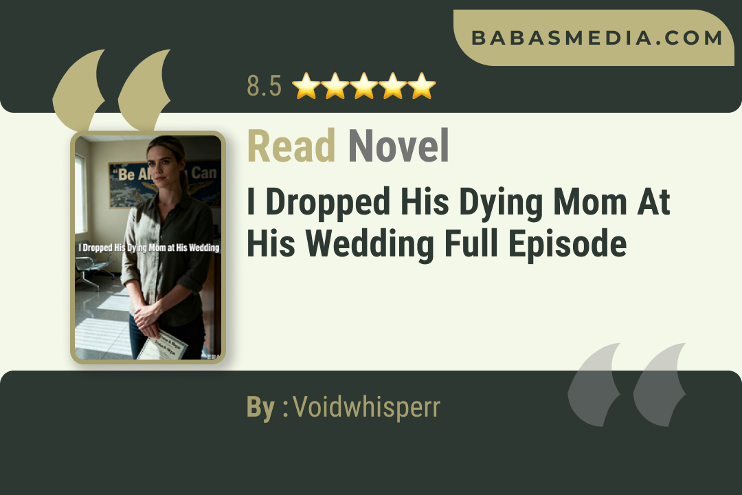 I Dropped His Dying Mom at His Wedding Novel By Voidwhisperr Read Reviews