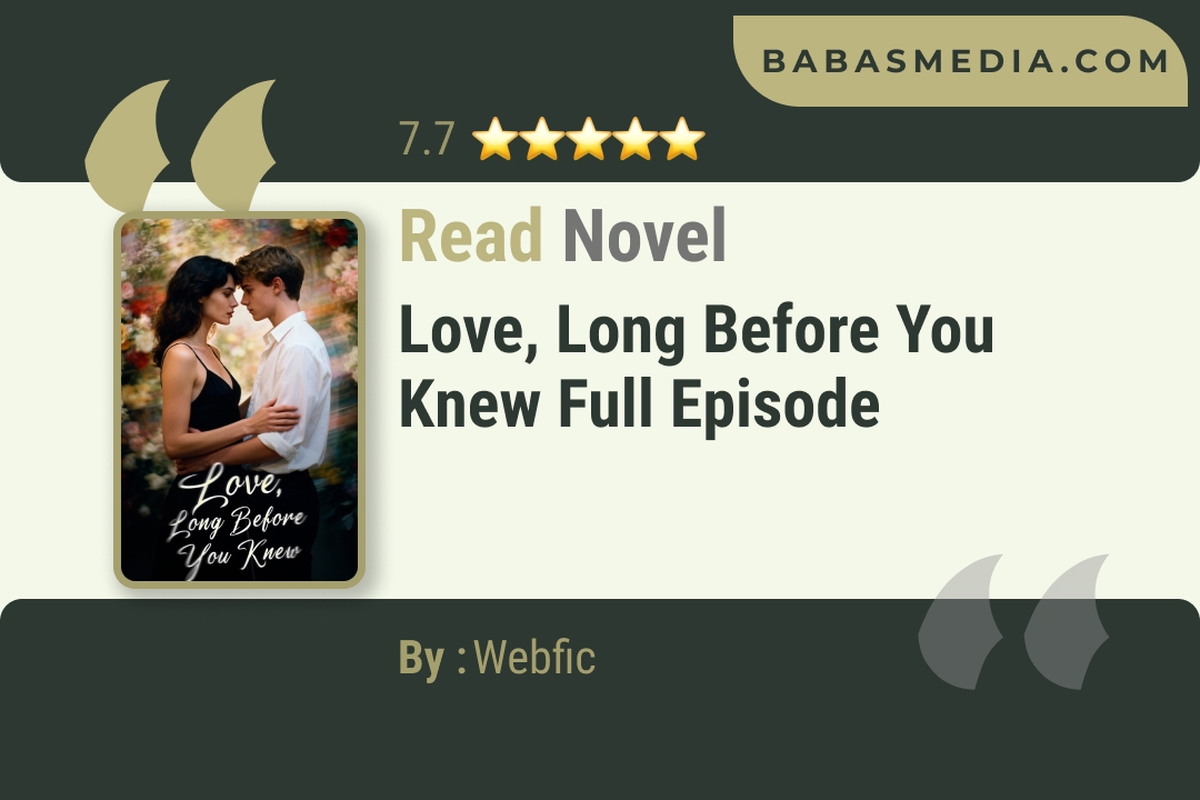 Love, Long Before You Knew Novel By Webfic Read Reviews