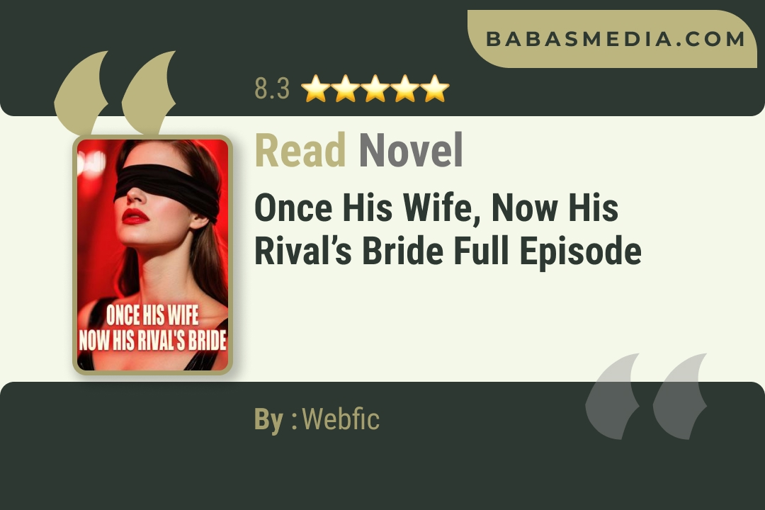 Once His Wife, Now His Rival’s Bride Novel By Webfic Read Reviews