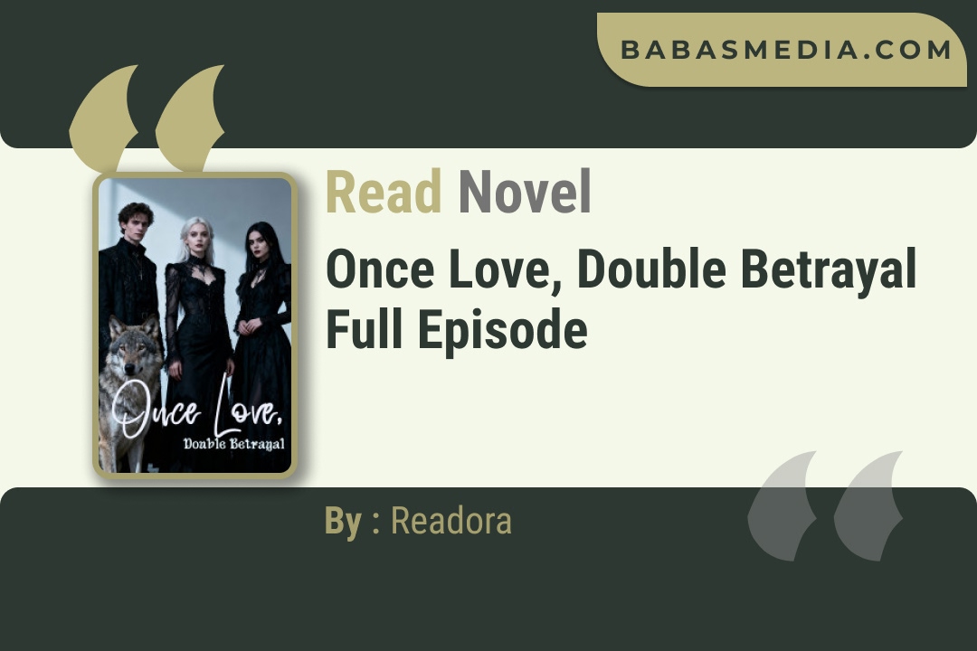 Once Love, Double Betrayal Novel By Readora Read Reviews