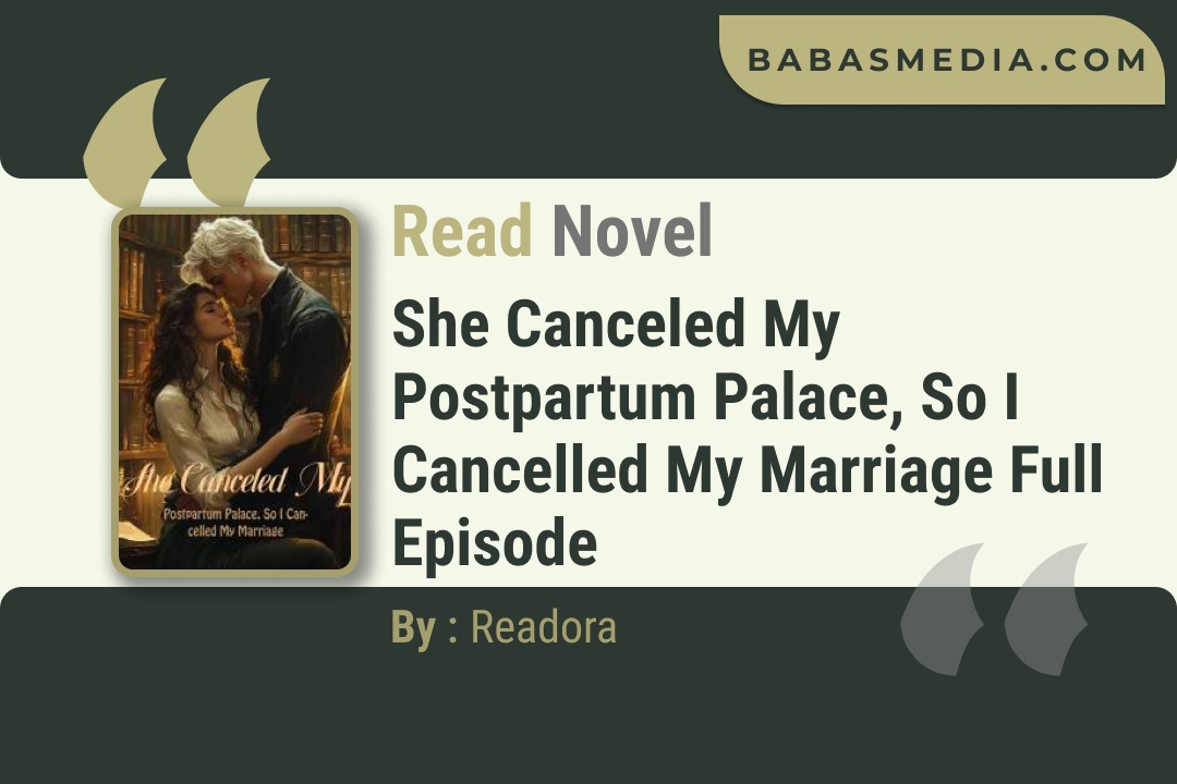 She Canceled My Postpartum Palace, So I Cancelled My Marriage Novel By Readora Read Reviews