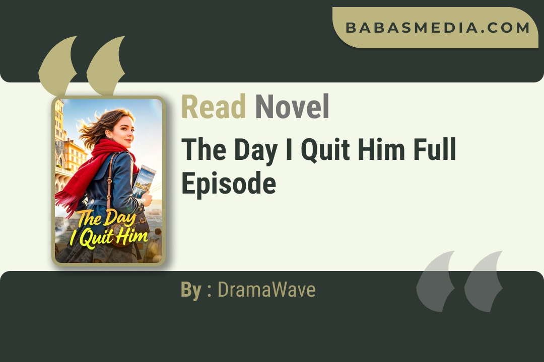 The Day I Quit Him Novel By DramaWave Read Reviews