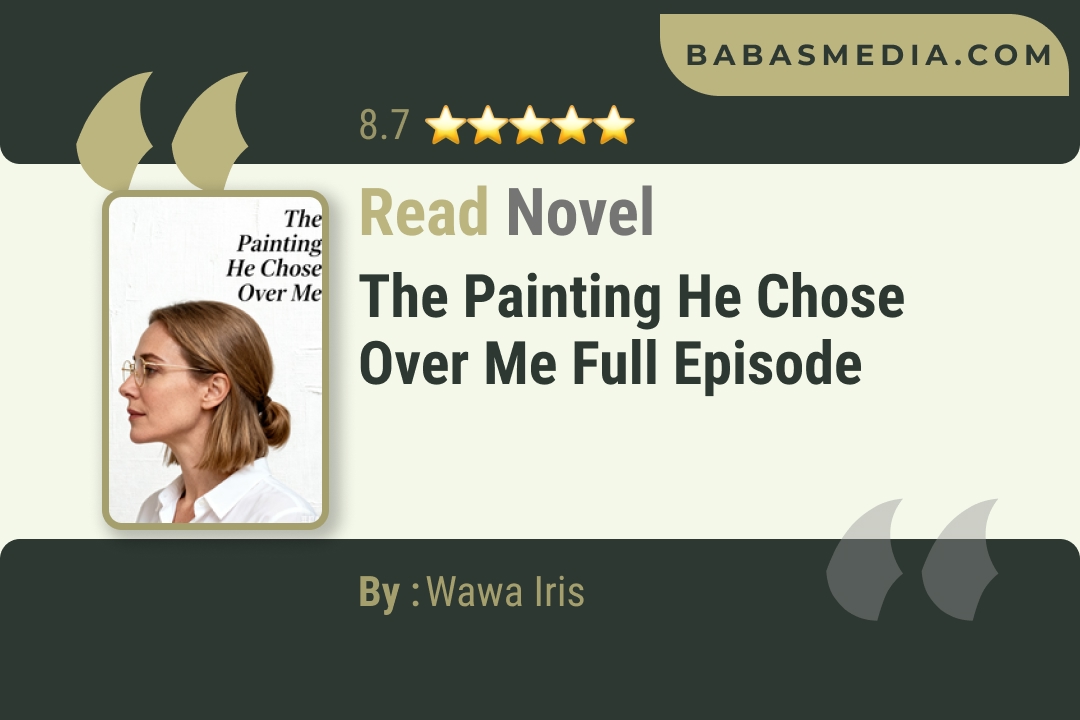 The Painting He Chose Over Me Novel By Wawa Iris Read Reviews