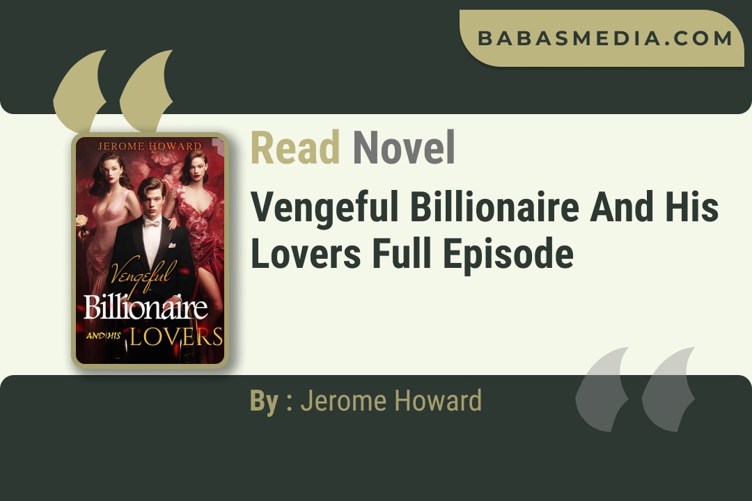 Vengeful Billionaire and His Lovers Novel By Jerome Howard Read Reviews