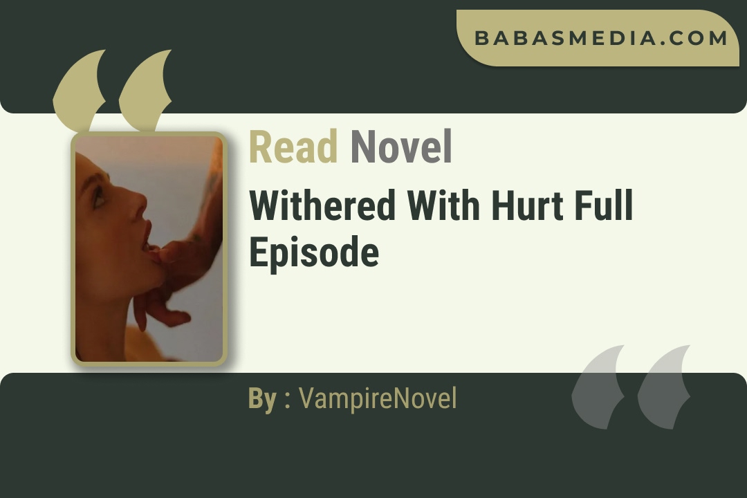 Withered With Hurt Novel By VampireNovel Read Reviews